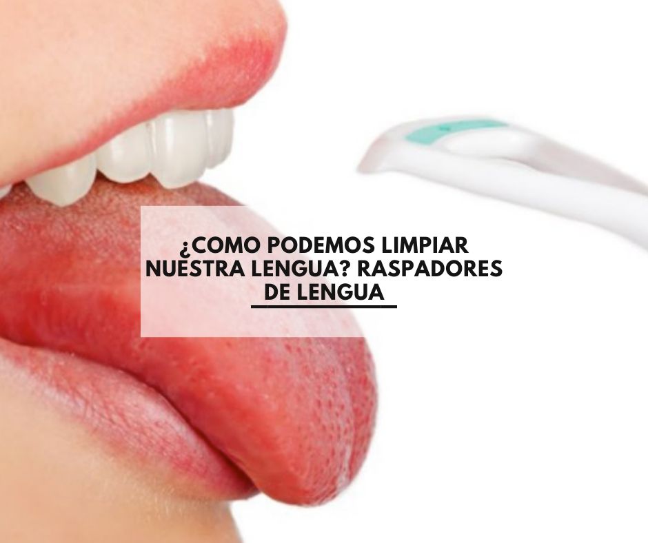 ¿Como podemos limpiar nuestra lengua? Raspadores de lengua